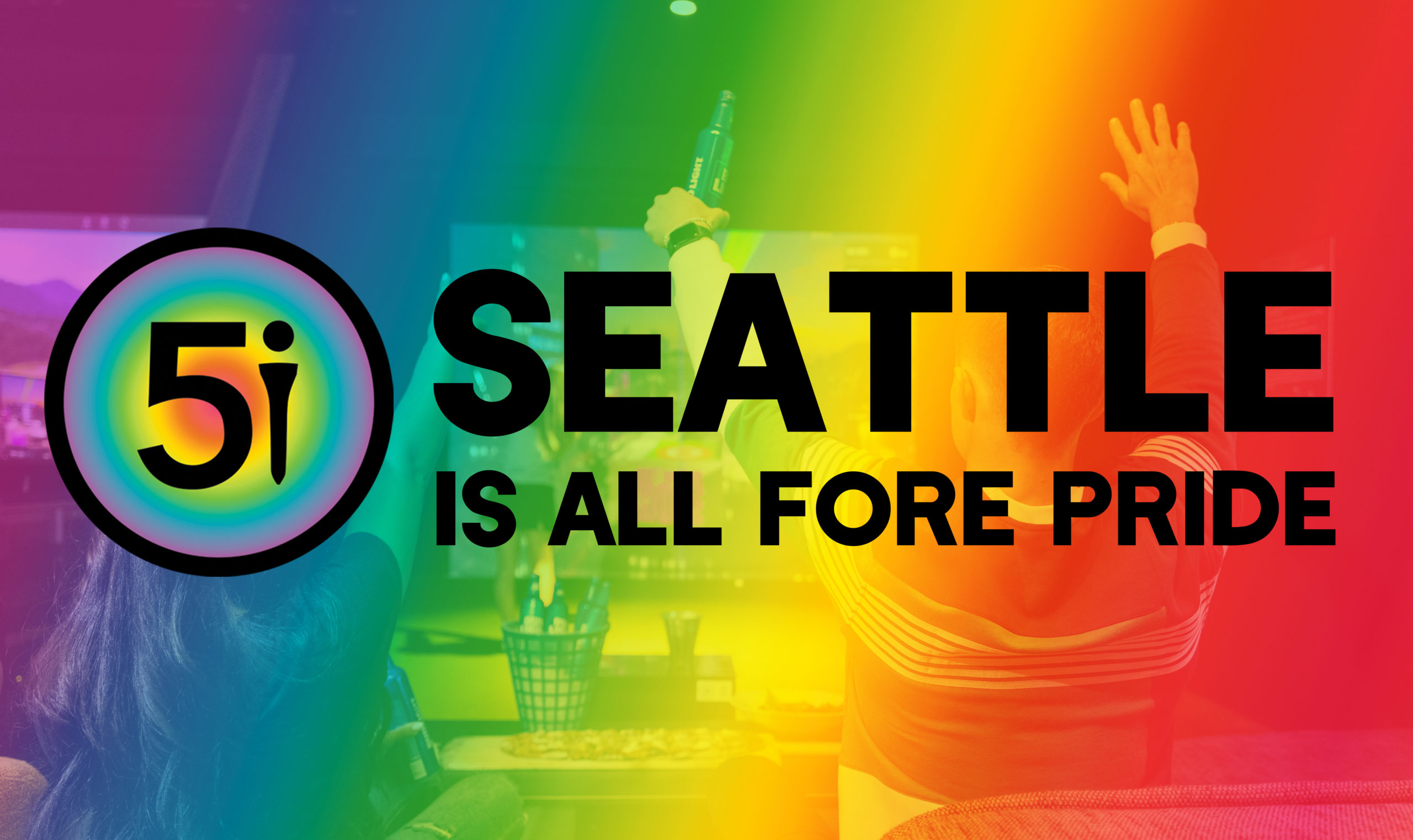 5i Seattle FORE Pride!